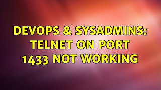 DevOps & SysAdmins: telnet on port 1433 not working (4 Solutions!!)