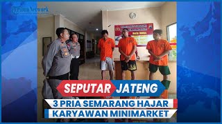 Tak Diberi Uang Rp50 Ribu, Tiga Pria Semarang Hajar Karyawan Minimarket