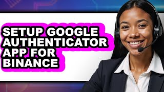 How to Setup Google Authenticator App for Binance - Full Guide