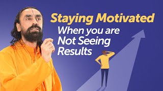 Staying Motivated When you Don't see Results - Watch this | Swami Mukundananda