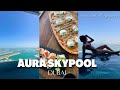 AURA SKYPOOL LOUNGE DUBAI | The Tallest 360 Degree Infinity Pool in the World!!