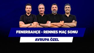 Fenerbahçe - Rennes Maç Sonu | Önder Özen & Serdar Ali & Ali Ece & Ersin Düzen | Avrupa Özel