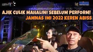 AJIK KRISNA NEKAD CULIK MAHALINI SEBELUM PERFORM! ACARA JAMNAS IMI 2022 KEREN ABISS