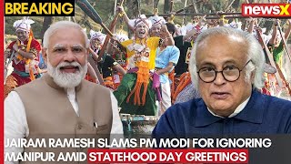 Jairam Ramesh Slams PM Modi for Avoiding Manipur Amid Statehood Day Tweet | NewsX