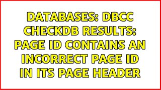Databases: DBCC CHECKDB Results: page ID contains an incorrect page ID in its page header