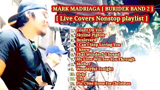 MARK MADRIAGA [ BURIDEK BAND 2 ] LIVE COVERS NONSTOP SONG PLAYLIST..