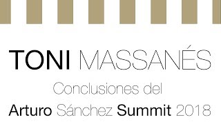 Conclusiones Toni Massanés en Arturo Sánchez Summit 2018