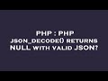 PHP : PHP json_decode() returns NULL with valid JSON?