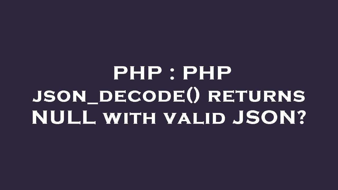 PHP : PHP Json_decode() Returns NULL With Valid JSON? - YouTube