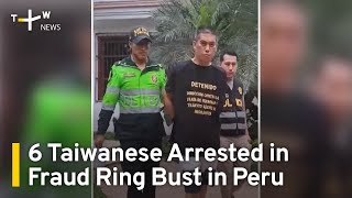 6 Taiwanese Arrested in Human Trafficking Bust in Peru | TaiwanPlus News