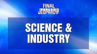 Final Jeopardy!: Science & Industry | JEOPARDY!