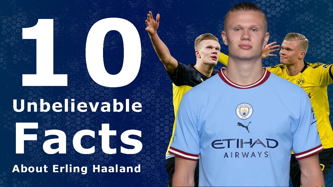 10 Unbelievable Facts About Erling Haaland You Didn’t Know - YouTube