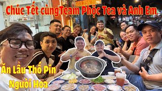 Ăn Lẩu Thố Pín Người Hoa bán Xuyên Tết, Võ Sư Lộc - Tuấn Titan, Team Phộc Tea Gửi Lời Chúc Năm Mới!