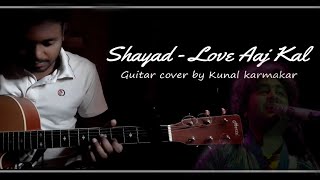 Shayad Guitar cover !! Love Aaj Kal !! Arijit singh..by kunal