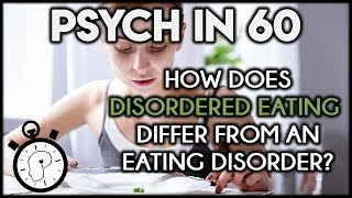 Disordered Eating vs Eating Disorder: What's the Difference? | Psych in 60