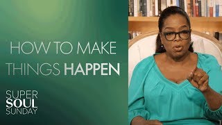 Oprah on Making Things Happen in Your Life | SuperSoul Sunday | Oprah Winfrey Network