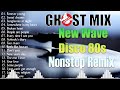 new best ghost mix collection of new wave disco 80s nonstop remix