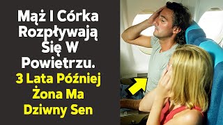 Mąż I Córka Zniknęli Bez Śladu. Trzy Lata Później Kobieta Miała Sen…