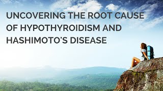 Webinar: Uncovering the Root Cause of Hypothyroidism and Hashimoto's Disease