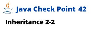 Java Check Point 42 - Inheritance 2-2