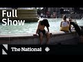 CBC News: The National | Extreme heat, N.S. shooter finances, Inflation advice