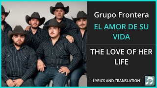 Grupo Frontera - EL AMOR DE SU VIDA Lyrics English Translation - ft Grupo Firme - Spanish