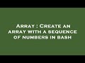 Array : Create an array with a sequence of numbers in bash