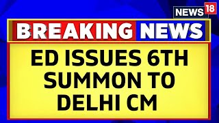 Kejriwal ED News | CM Arvind Kejriwal Summoned For 6th Time By Enforcement Directorate | News18