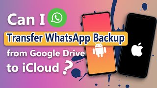 How to Transfer WhatsApp Backup from Google Drive to iCloud?