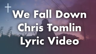 We Fall Down - Chris Tomlin Lyrics