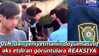 DİN-dən yeniyetmənin döyülməsini əks etdirən görüntülərə REAKSİYA