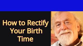 How to Rectify Your Birth Time