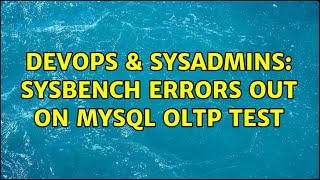 DevOps & SysAdmins: Sysbench errors out on mysql OLTP test