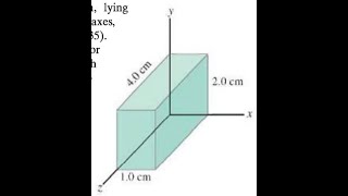 (25-22) A rectangular solid made of carbon has sides of lengths 1.0 cm, 2.0 cm, and 4.0 cm, lying al