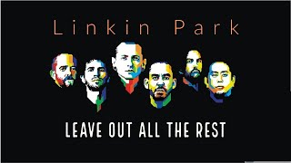 Linkin Park - Leave Out All The Rest (A Tribute to Chester Bennington)