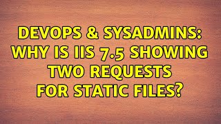 DevOps & SysAdmins: Why is IIS 7.5 showing two requests for static files? (2 Solutions!!)