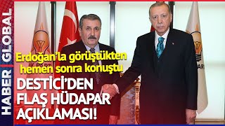 Erdoğan'la Görüşen Destici'den Flaş HÜDAPAR Açıklaması!