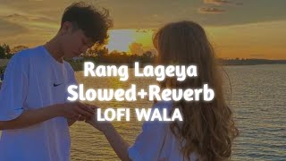 Ke Rang Lageya Ishq Da | [Slowed+Reverb] | Rang Lageya | Mohit Chauhan | LOFI WALA
