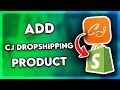 How to Add CJ Dropshipping Product to Shopify (2024)