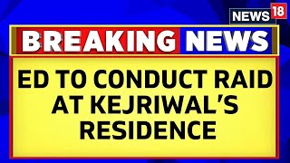 Delhi News | Arvind Kejriwal's Residence To Be Raided By ED Today | Liquorgate Scam | News18