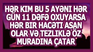 Hər kim bu 5 ayəni hər gün 11 dəfə oxuyarsa hər bir hacəti asan olar və tezliklə öz muradına çatar