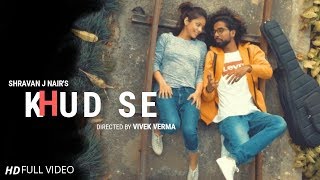 KHUD SE: Official video | Shravan J Nair | Vivek Verma