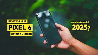 Review google pixel 6 setelah 7 bulan pemakaian! Masih layak untuk 2025?