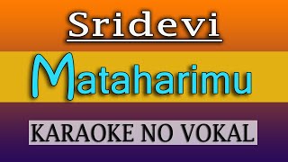 MATAHARIMU - SRIDEVI-  KARAOKE NO VOKAL