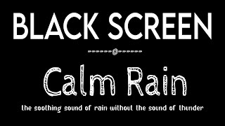 Quality Sleep with Calm Rain Sounds NO THUNDER Black Screen - Rain to Beat Insomnia