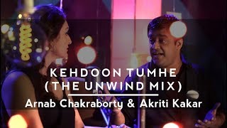 Keh Du Tumhe Ya Chup Rahu Deewar | (The Unwind Mix) by Akriti Kakar & Arnab Chakraborty