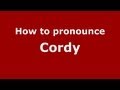 How to Pronounce Cordy - PronounceNames.com