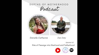 Rites of Passage for Boys and Men: Manhood & Fatherhood with Dan Doty: Ep107