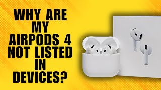 எனது AirPods 4 ஏன் சாதனங்களில் பட்டியலிடப்படவில்லை?