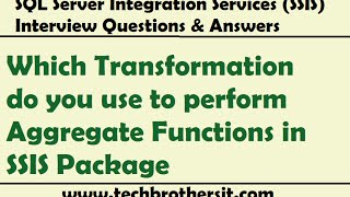 SSIS Interview | Which Transformation do you use to perform Aggregate Functions in SSIS Package